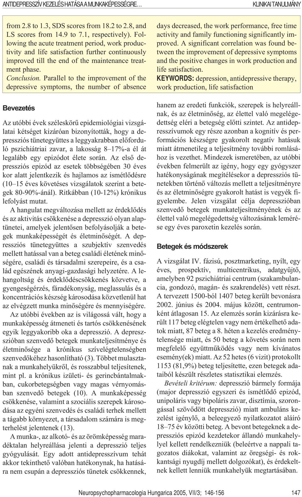Parallel to the improvement of the depressive symptoms, the number of absence Bevezetés Az utóbbi évek széleskörû epidemiológiai vizsgálatai kétséget kizáróan bizonyították, hogy a depressziós