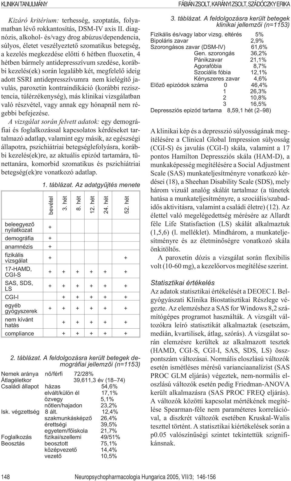 korábbi kezelés(ek) során legalább két, megfelelõ ideig adott SSRI antidepresszívumra nem kielégítõ javulás, paroxetin kontraindikáció (korábbi rezisztencia, túlérzékenység), más klinikai