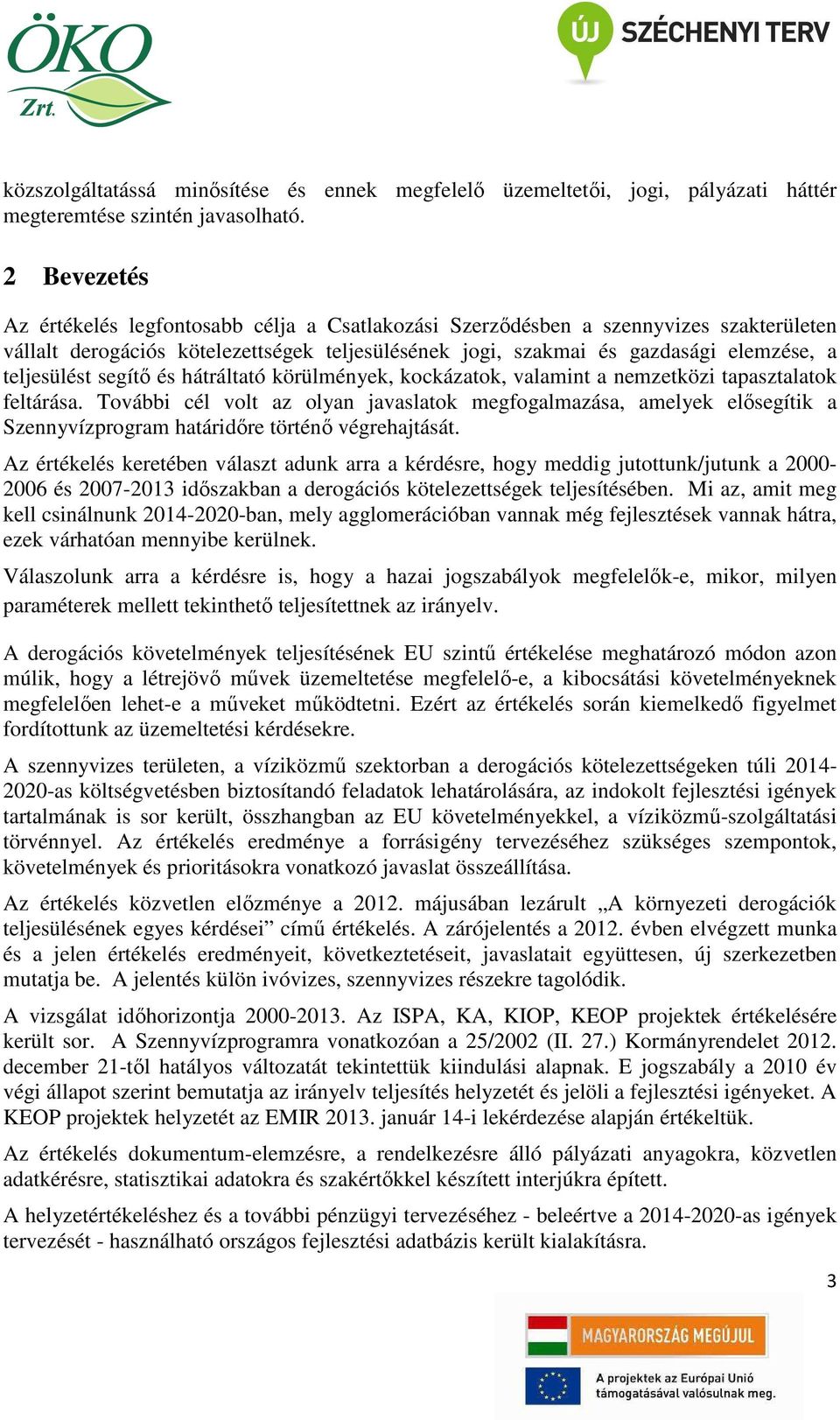 teljesülést segítő és hátráltató körülmények, kockázatok, valamint a nemzetközi tapasztalatok feltárása.
