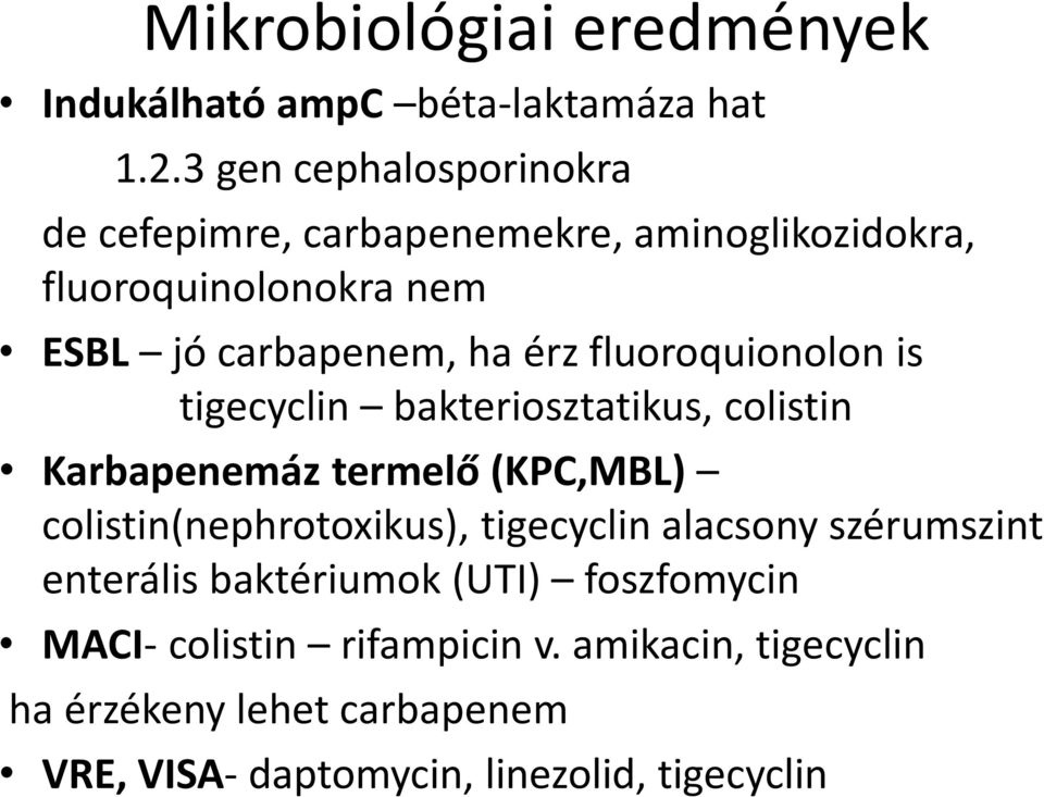 fluoroquionolon is tigecyclin bakteriosztatikus, colistin Karbapenemáz termelő (KPC,MBL) colistin(nephrotoxikus), tigecyclin