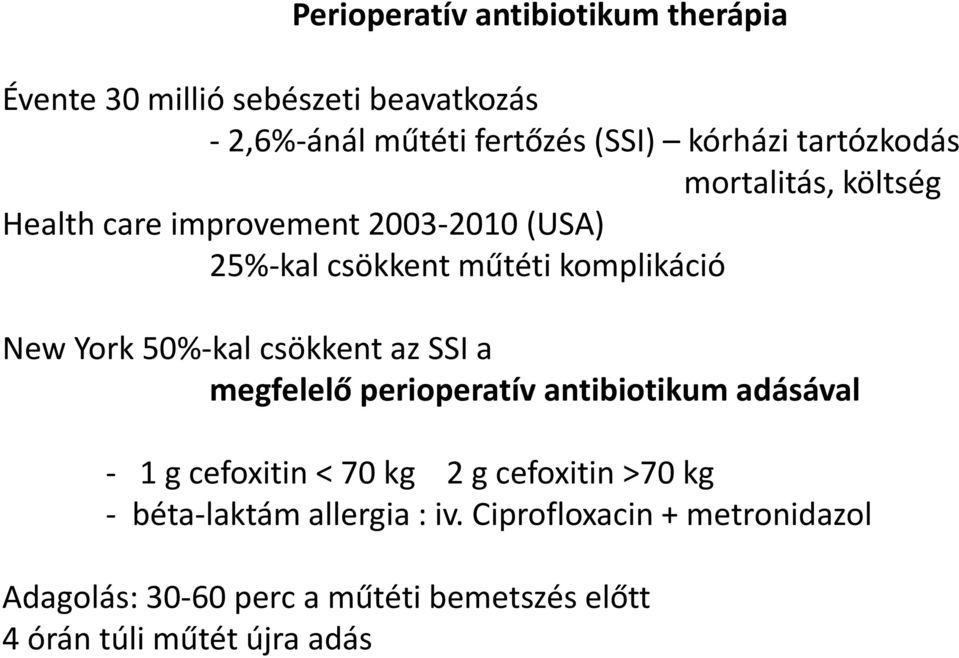 50%-kal csökkent az SSI a megfelelő perioperatív antibiotikum adásával - 1 g cefoxitin < 70 kg 2 g cefoxitin >70 kg -