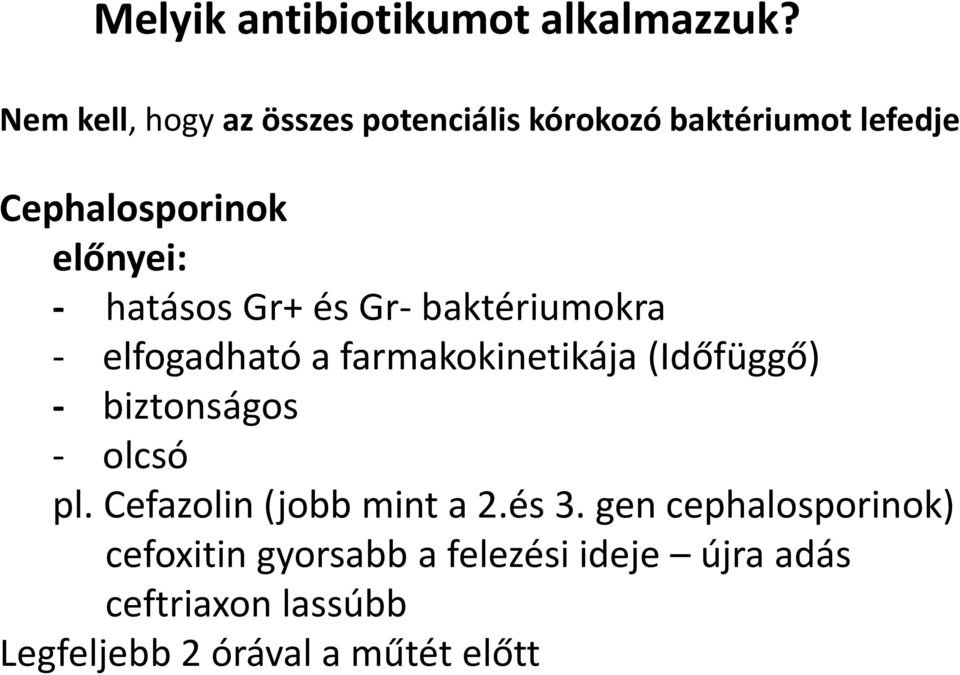 hatásos Gr+ és Gr- baktériumokra - elfogadható a farmakokinetikája (Időfüggő) - biztonságos -