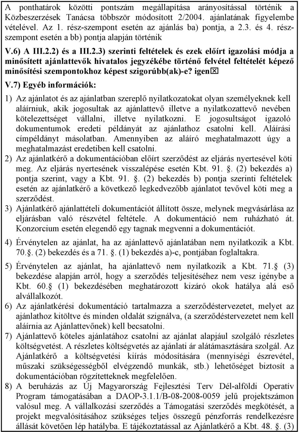 3. és 4. részszempont esetén a bb) pontja alapján történik V.6) A III.2.
