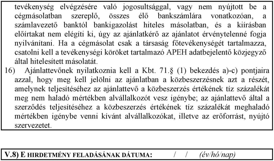 Ha a cégmásolat csak a társaság főtevékenységét tartalmazza, csatolni kell a tevékenységi köröket tartalmazó APEH adatbejelentő közjegyző által hitelesített másolatát.