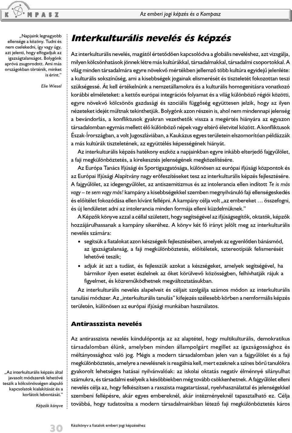 Elie Wiesel Interkulturális nevelés és képzés Az interkulturális nevelés, magától értetődően kapcsolódva a globális neveléshez, azt vizsgálja, milyen kölcsönhatások jönnek létre más kultúrákkal,