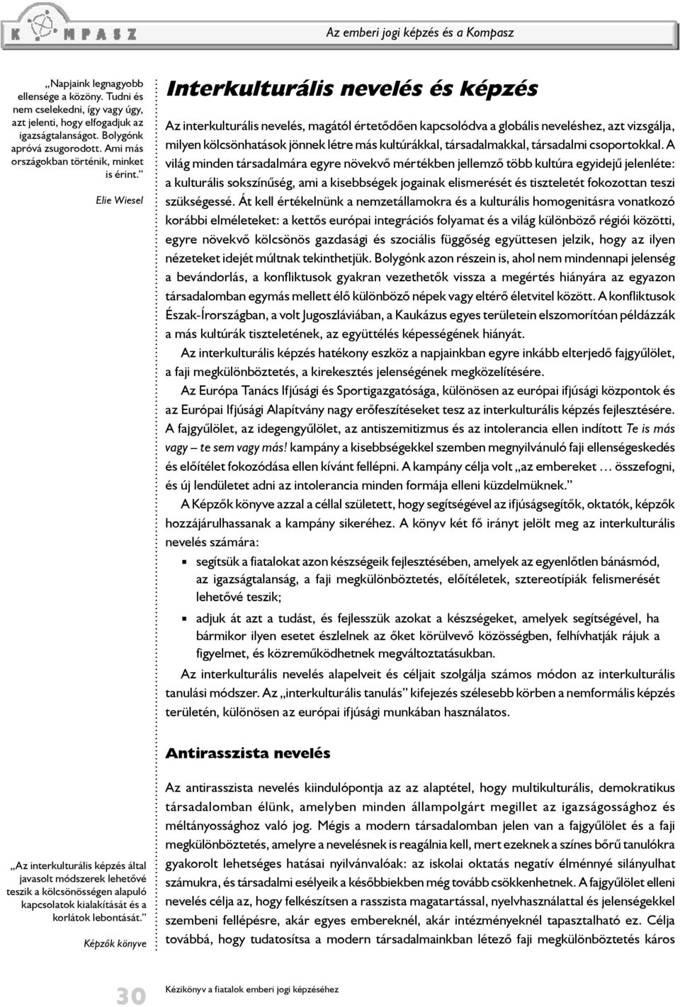 Elie Wiesel Interkulturális nevelés és képzés Az interkulturális nevelés, magától értetődően kapcsolódva a globális neveléshez, azt vizsgálja, milyen kölcsönhatások jönnek létre más kultúrákkal,