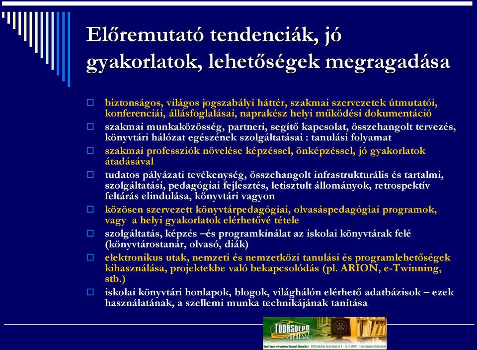 önképzéssel, jó gyakorlatok átadásával tudatos pályázati tevékenység, összehangolt infrastrukturális és tartalmi, szolgáltatási, pedagógiai fejlesztés, letisztult állományok, retrospektív feltárás