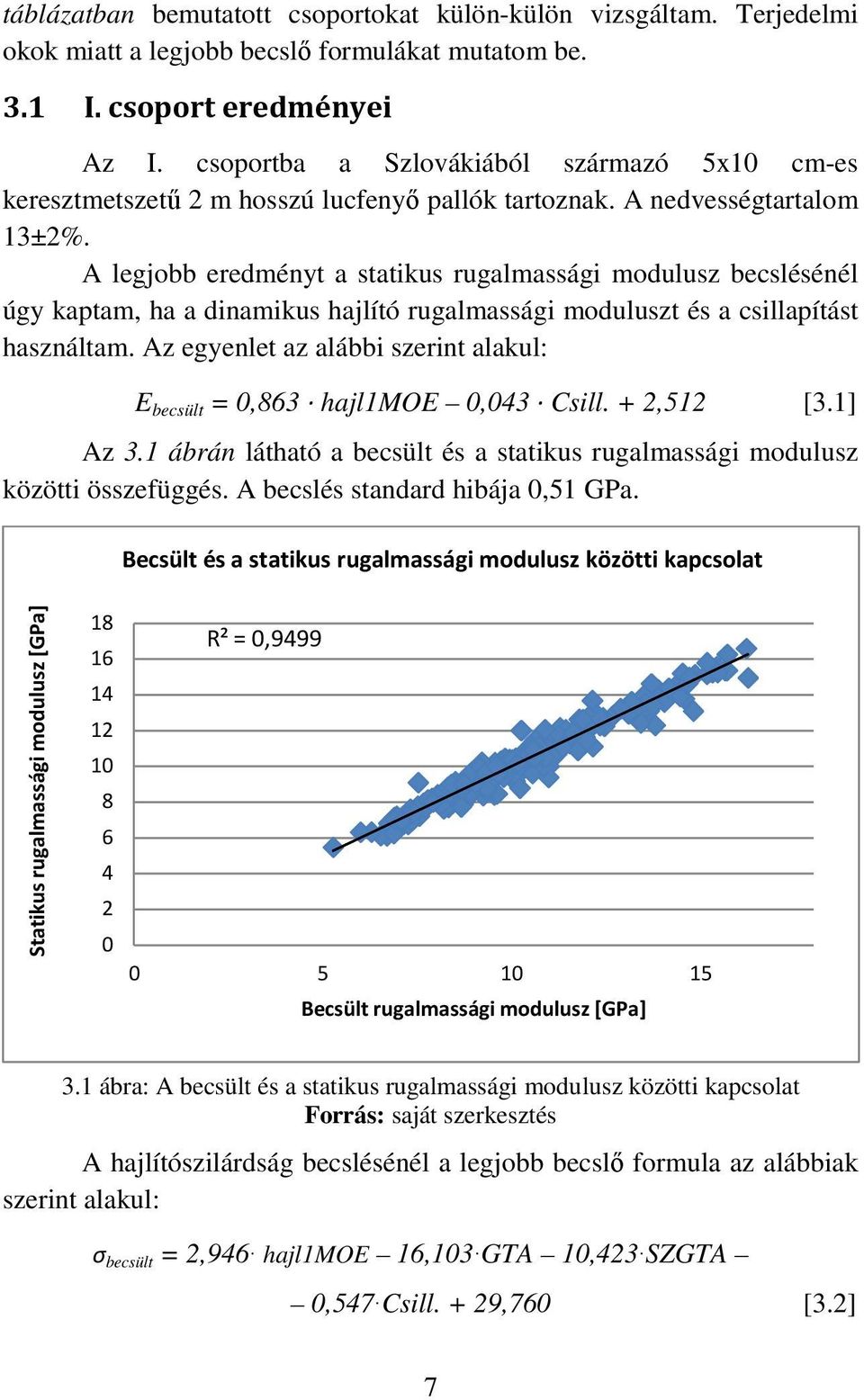 A legjobb eredményt a statikus rugalmassági modulusz becslésénél úgy kaptam, ha a dinamikus hajlító rugalmassági moduluszt és a csillapítást használtam.