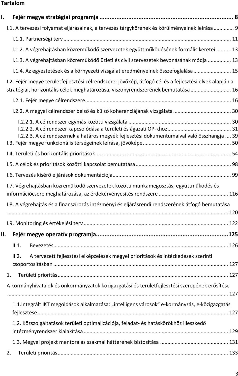 Az egyeztetések és a környezeti vizsgálat eredményeinek összefoglalása... 15 I.2.