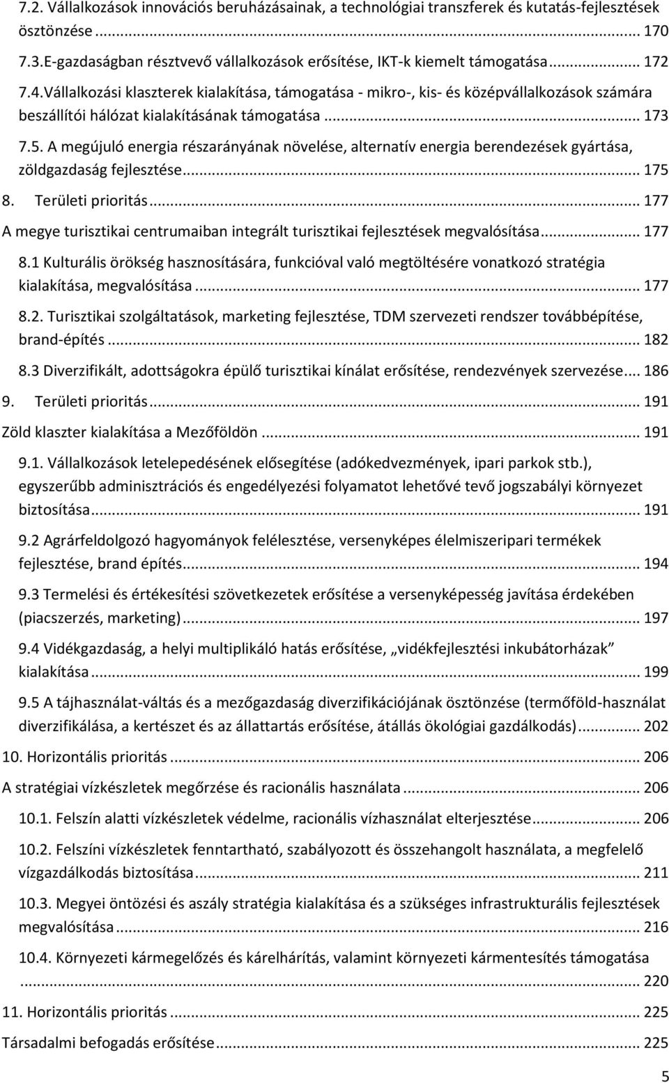 A megújuló energia részarányának növelése, alternatív energia berendezések gyártása, zöldgazdaság fejlesztése... 175 8. Területi prioritás.