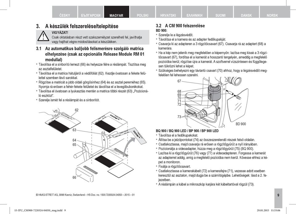 1 Az automatikus bal/jobb felismerésre szolgáló matrica elhelyezése (csak az opcionális Release Module RM 01 modullal) Távolítsa el a sínborító lemezt (66) és helyezze félre a réslámpát.
