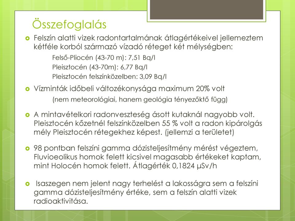 nagyobb volt. Pleisztocén kőzetnél felszínközelben 55 % volt a radon kipárolgás mély Pleisztocén rétegekhez képest.