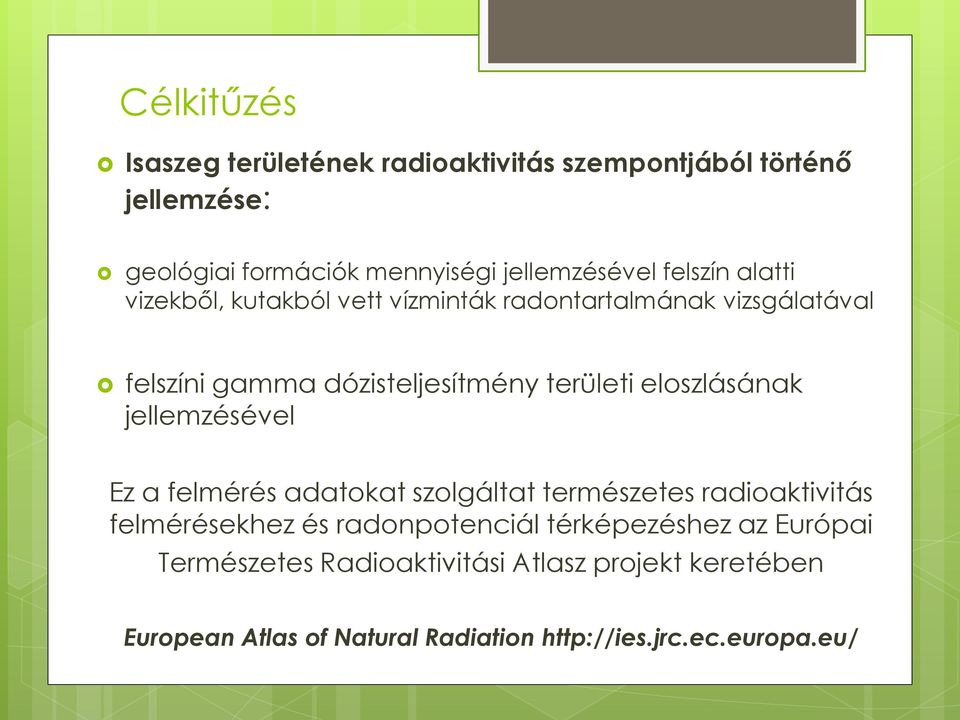 eloszlásának jellemzésével Ez a felmérés adatokat szolgáltat természetes radioaktivitás felmérésekhez és radonpotenciál