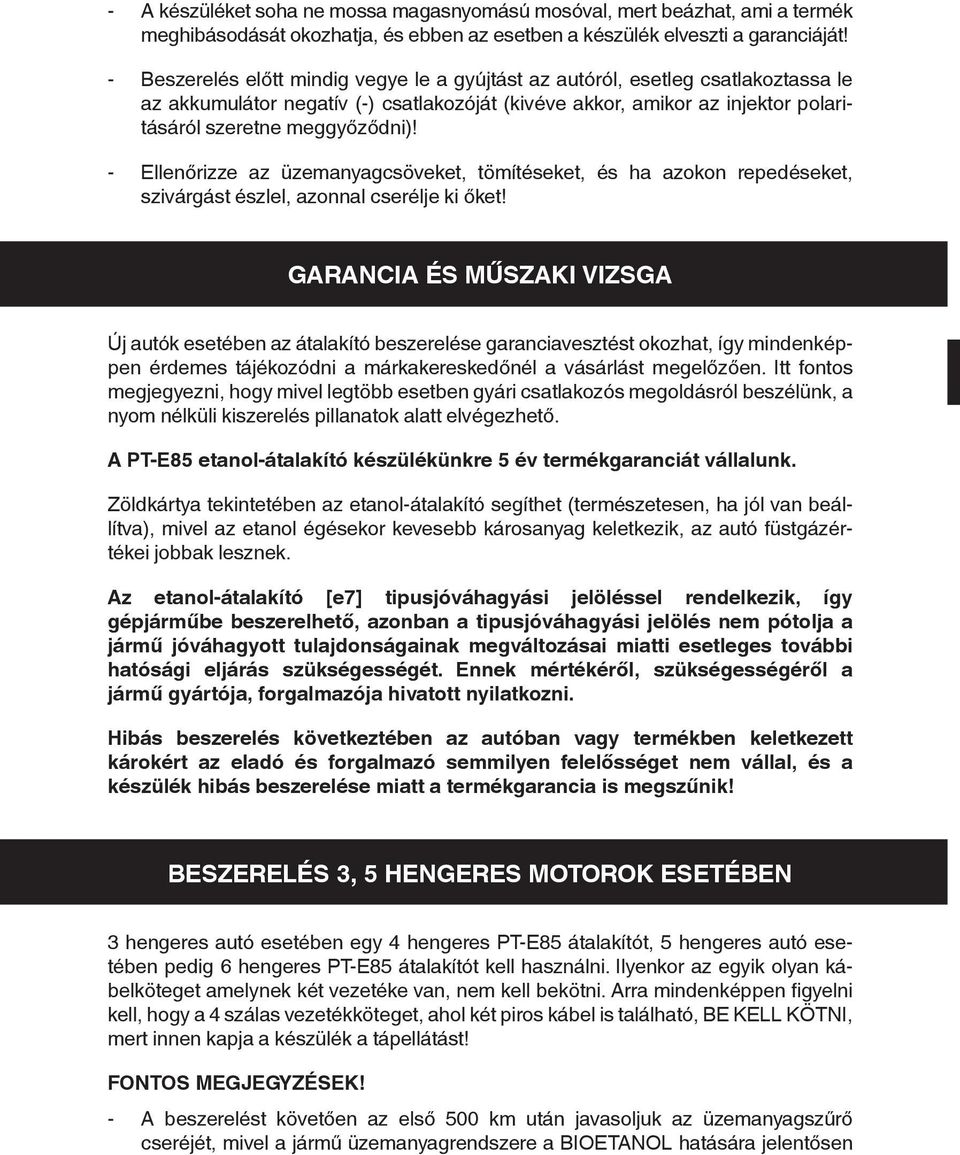 - Ellenőrizze az üzemanyagcsöveket, tömítéseket, és ha azokon repedéseket, szivárgást észlel, azonnal cserélje ki őket!