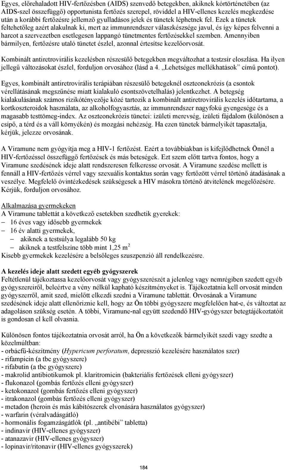 Ezek a tünetek feltehetőleg azért alakulnak ki, mert az immunrendszer válaszkészsége javul, és így képes felvenni a harcot a szervezetben esetlegesen lappangó tünetmentes fertőzésekkel szemben.