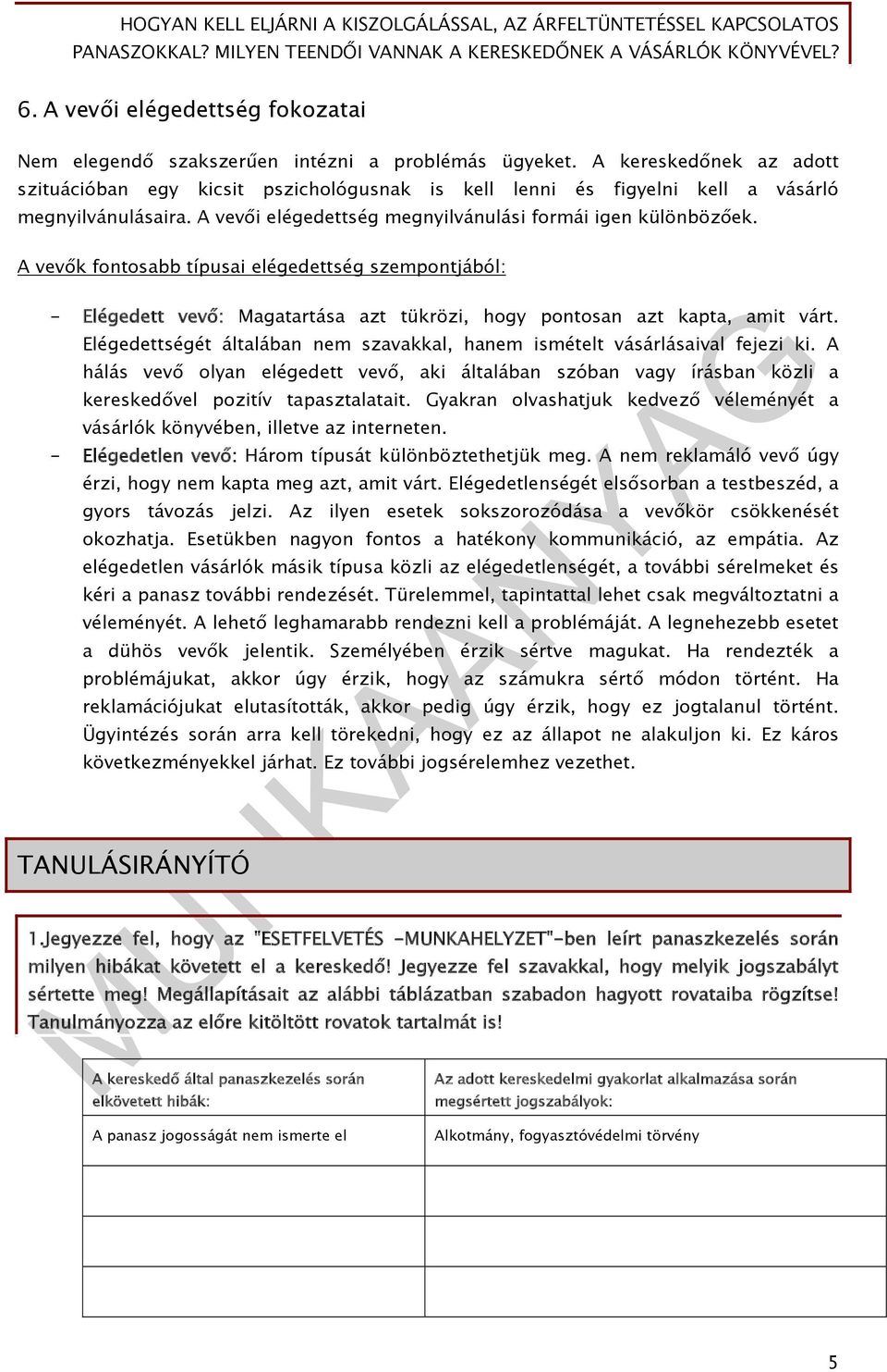 A vevők fontosabb típusai elégedettség szempontjából: - Elégedett vevő: Magatartása azt tükrözi, hogy pontosan azt kapta, amit várt.