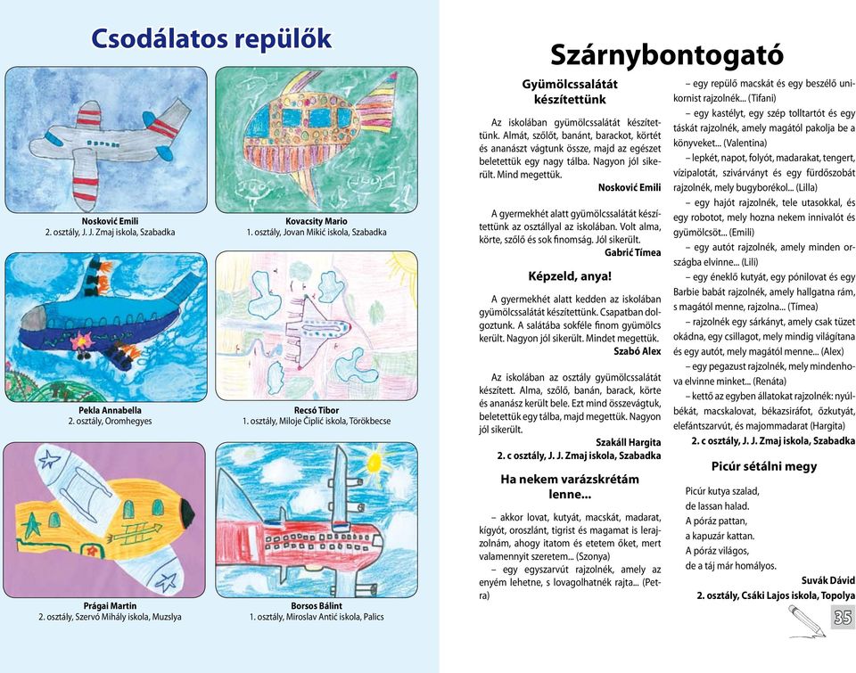 osztály, Miroslav Antić iskola, Palics Szárnybontogató Gyümölcssalátát készítettünk Az iskolában gyümölcssalátát készítettünk.