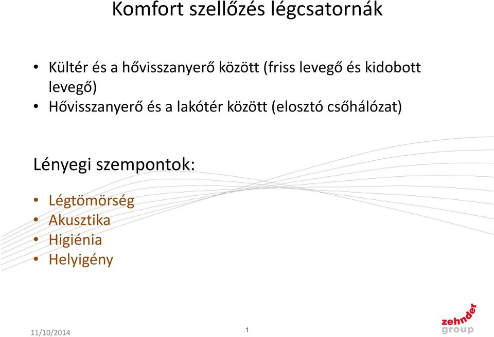 és a lakótér között (elosztó csőhálózat) Lényegi