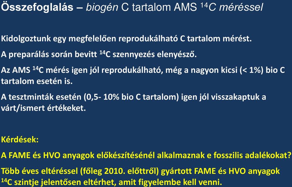 Az AMS 14 C mérés igen jól reprodukálható, még a nagyon kicsi (< 1%) bio C tartalom esetén is.