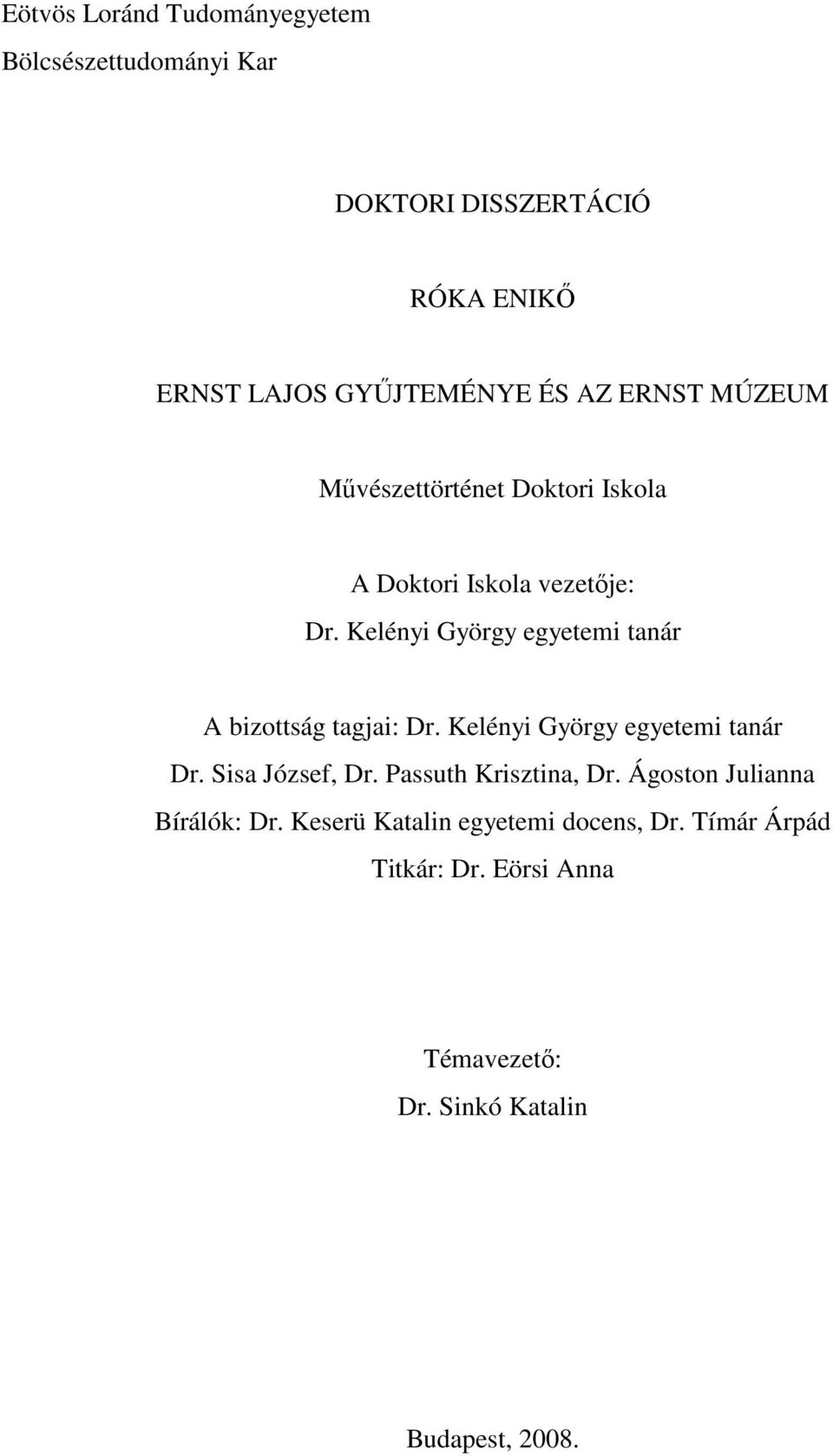 Kelényi György egyetemi tanár A bizottság tagjai: Dr. Kelényi György egyetemi tanár Dr. Sisa József, Dr.