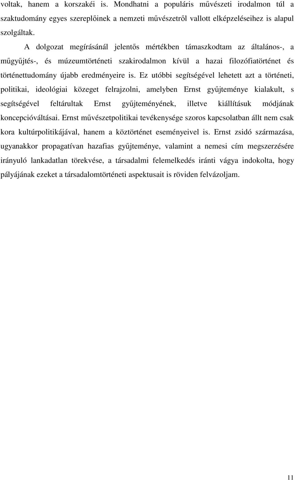 Ez utóbbi segítségével lehetett azt a történeti, politikai, ideológiai közeget felrajzolni, amelyben Ernst győjteménye kialakult, s segítségével feltárultak Ernst győjteményének, illetve kiállításuk