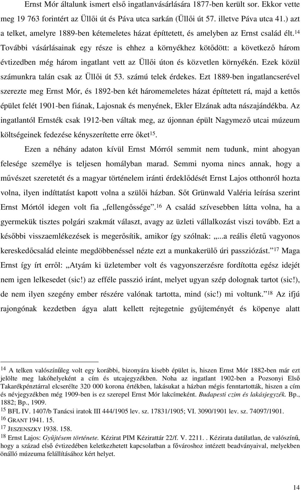 14 További vásárlásainak egy része is ehhez a környékhez kötıdött: a következı három évtizedben még három ingatlant vett az Üllıi úton és közvetlen környékén.
