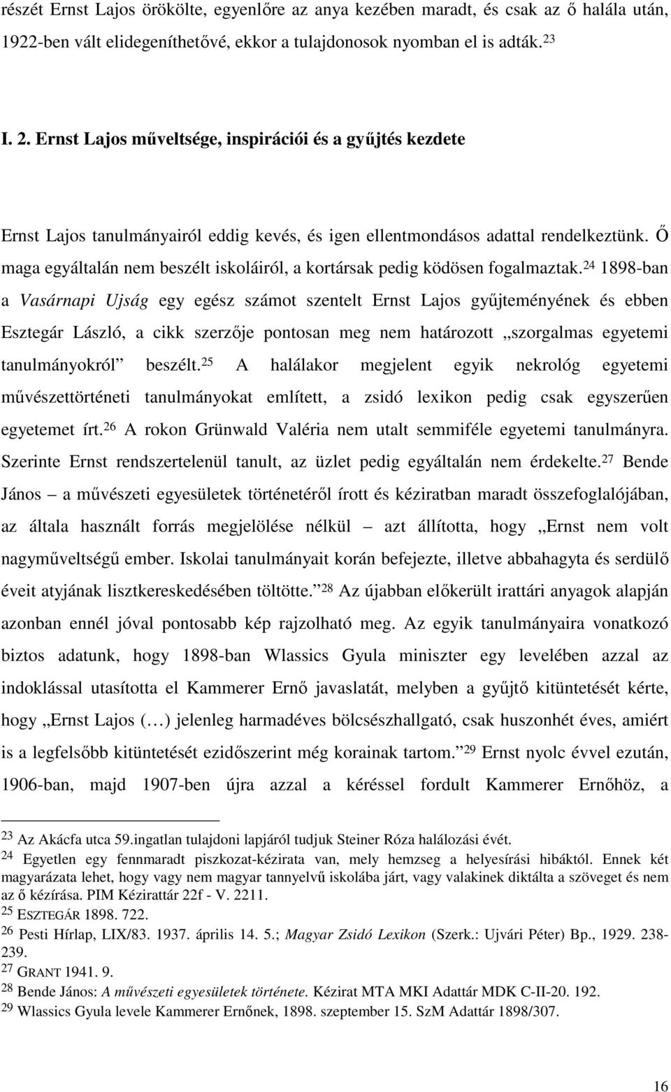 İ maga egyáltalán nem beszélt iskoláiról, a kortársak pedig ködösen fogalmaztak.