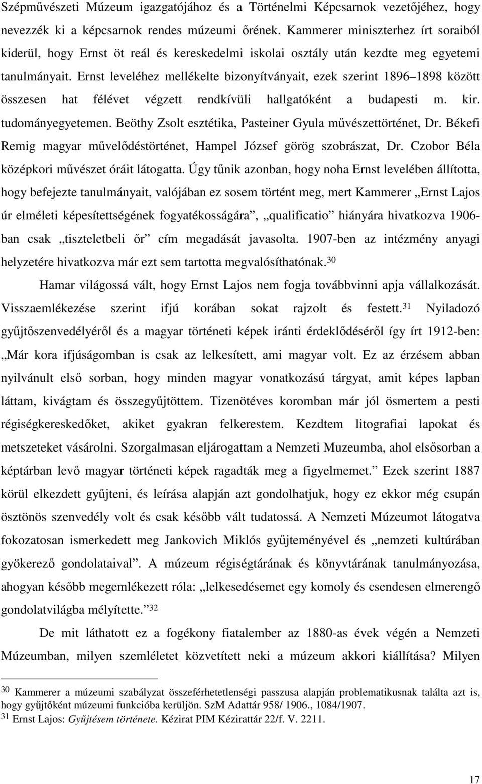 Ernst leveléhez mellékelte bizonyítványait, ezek szerint 1896 1898 között összesen hat félévet végzett rendkívüli hallgatóként a budapesti m. kir. tudományegyetemen.