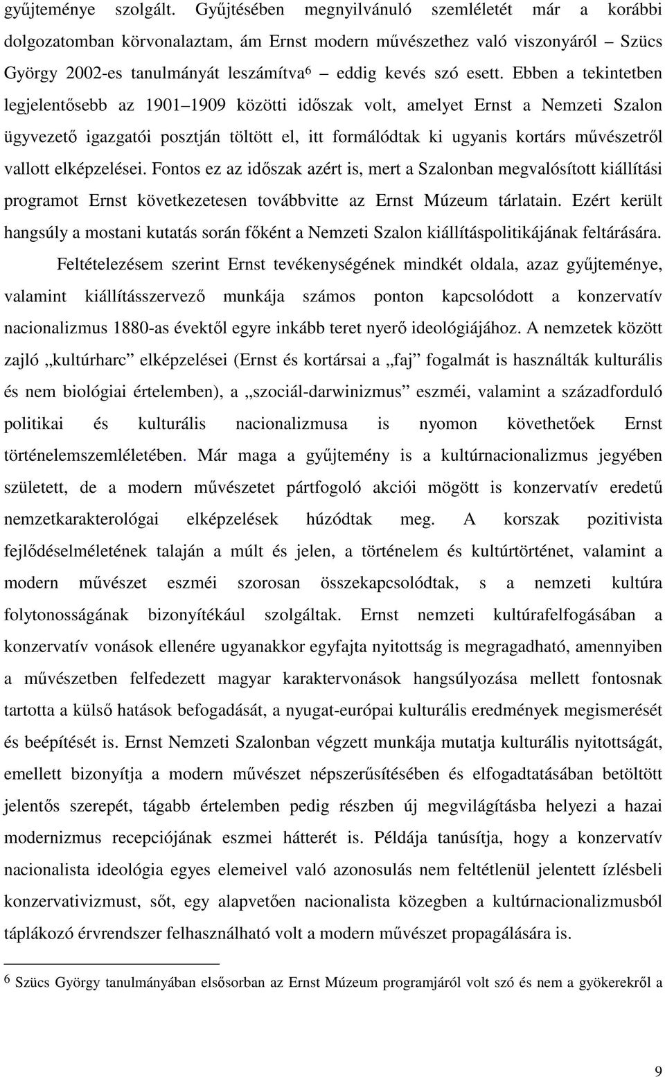 Ebben a tekintetben legjelentısebb az 1901 1909 közötti idıszak volt, amelyet Ernst a Nemzeti Szalon ügyvezetı igazgatói posztján töltött el, itt formálódtak ki ugyanis kortárs mővészetrıl vallott