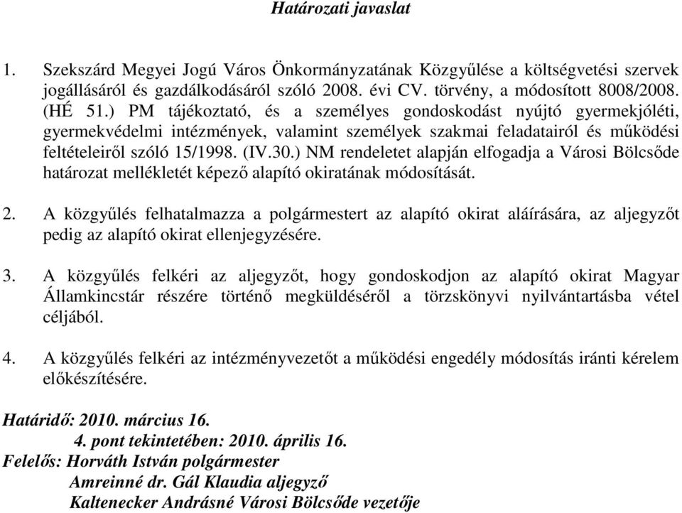 ) NM rendeletet alapján elfogadja a Városi Bölcsıde határozat mellékletét képezı alapító okiratának módosítását. 2.