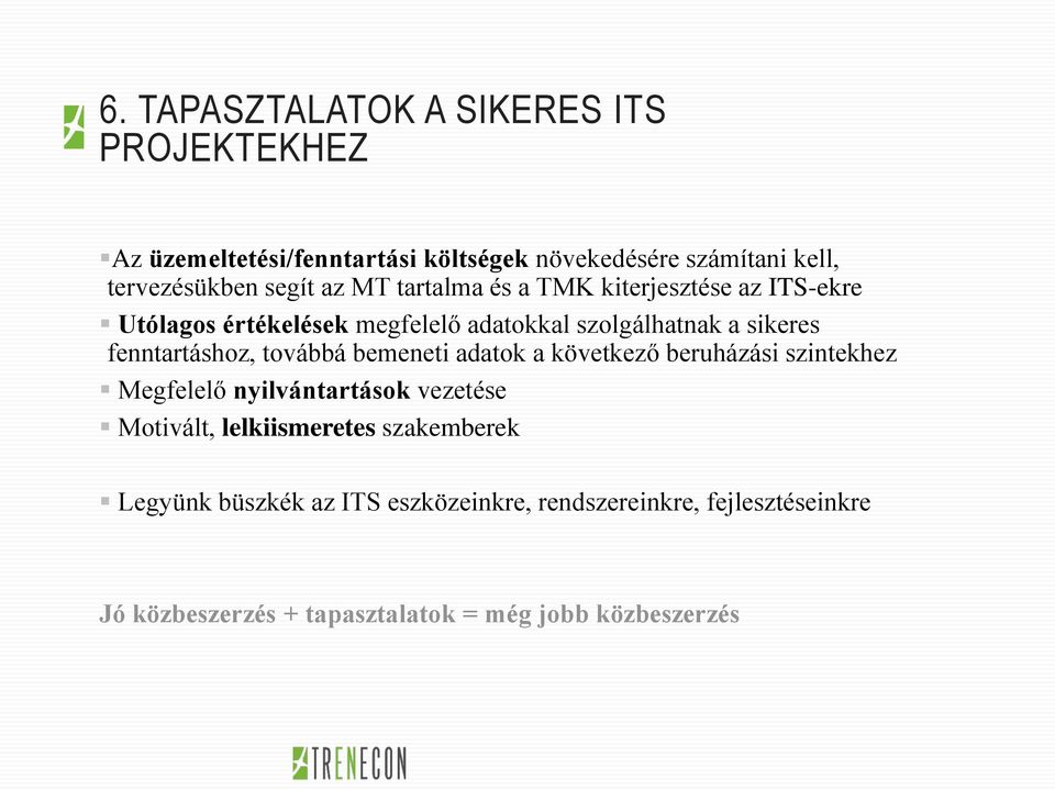fenntartáshoz, továbbá bemeneti adatok a következő beruházási szintekhez Megfelelő nyilvántartások vezetése Motivált,