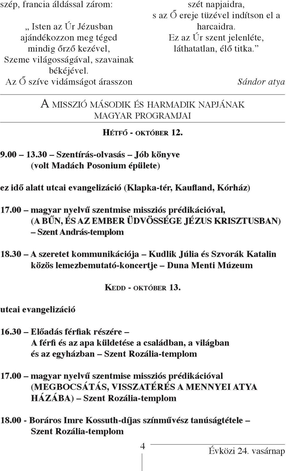 Sándor atya A misszió m á s o d i k és h a r m a d i k n a p j á n a k magyar programjai Hé t f ő - o k t ó b e r 12. 9.00 13.
