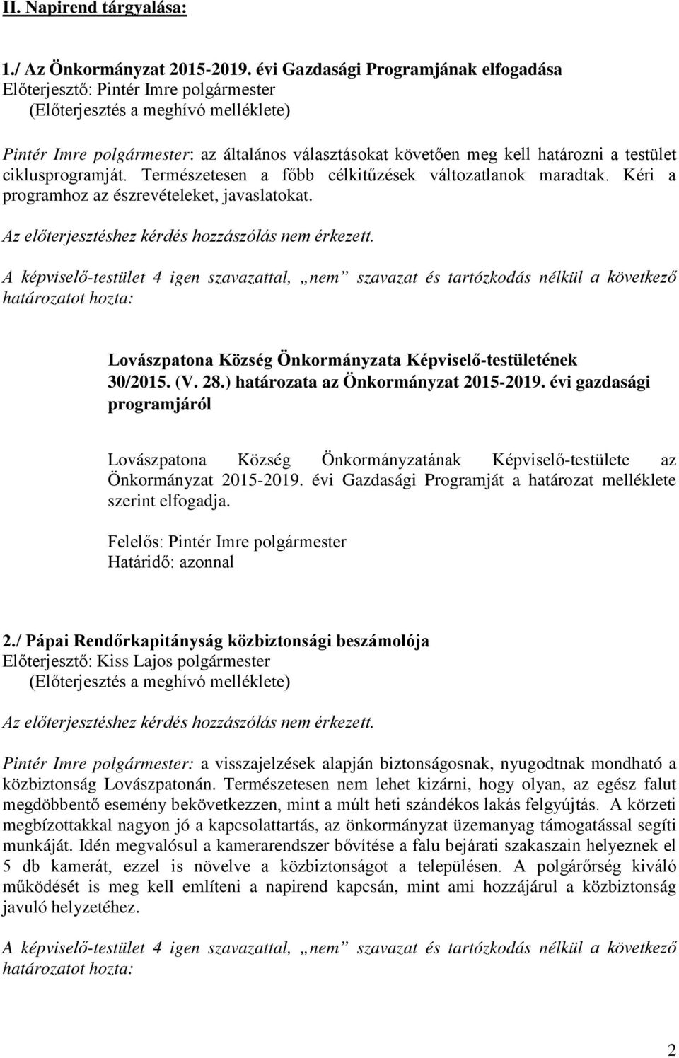 Természetesen a főbb célkitűzések változatlanok maradtak. Kéri a programhoz az észrevételeket, javaslatokat. 30/2015. (V. 28.) határozata az Önkormányzat 2015-2019.