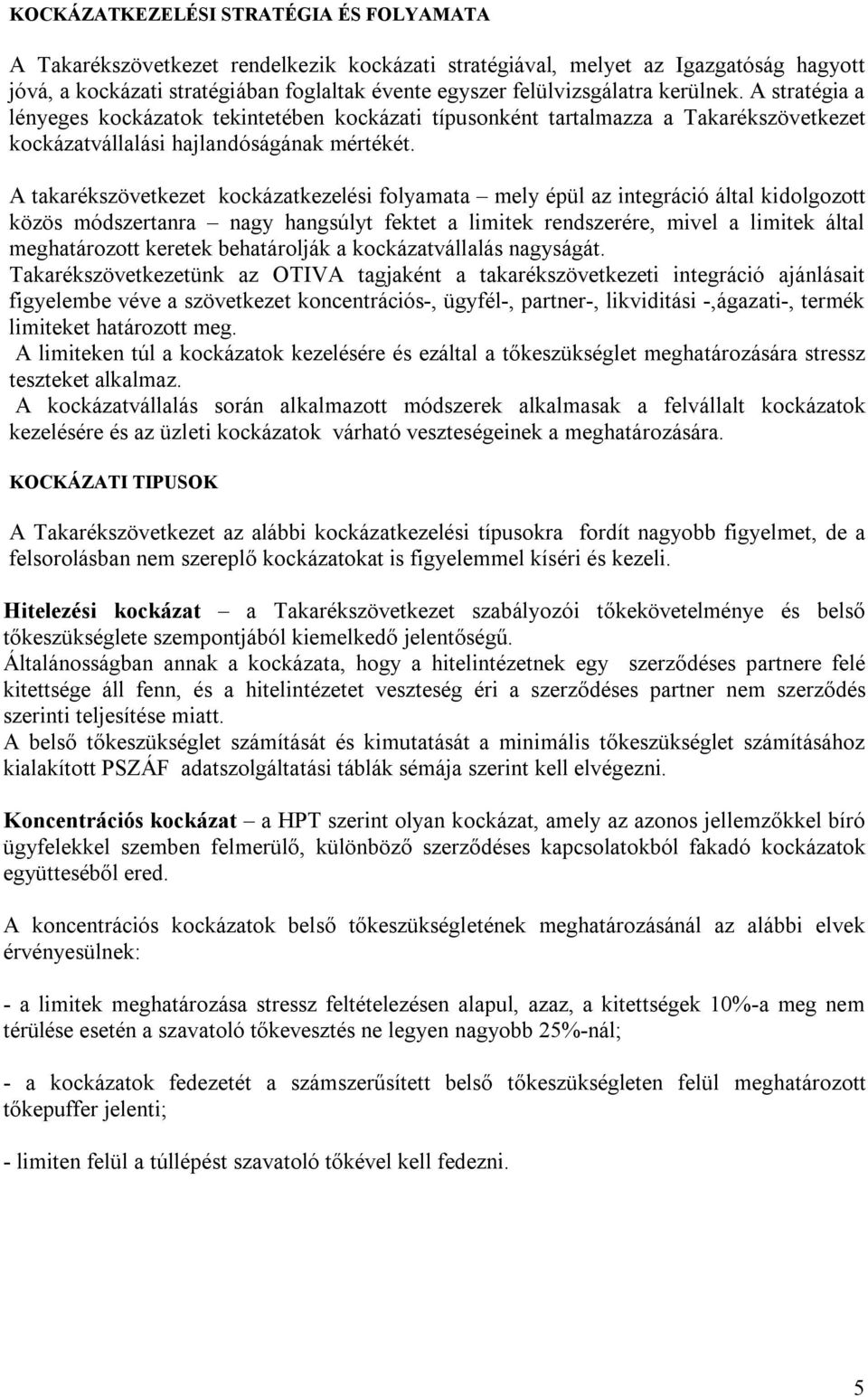 A takarékszövetkezet kockázatkezelési folyamata mely épül az integráció által kidolgozott közös módszertanra nagy hangsúlyt fektet a limitek rendszerére, mivel a limitek által meghatározott keretek