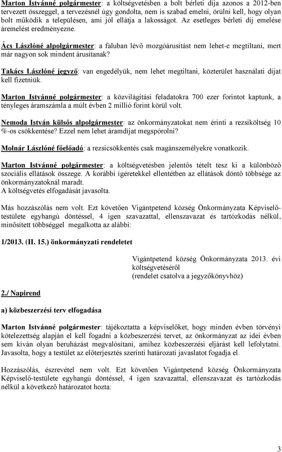 Ács Lászlóné alpolgármester: a faluban lévő mozgóárusítást nem lehet-e megtiltani, mert már nagyon sok mindent árusítanak?