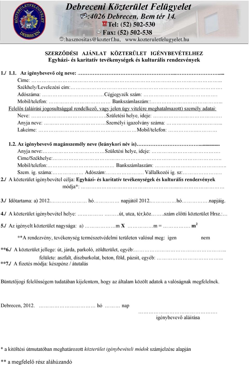 Adószáma: Cégjegyzék szám:. Mobil/telefon: Bankszámlaszám::... Felelős (aláírási jogosultsággal rendelkező, vagy jelen ügy vitelére meghatalmazott) személy adatai: Neve:..Születési helye, ideje:.