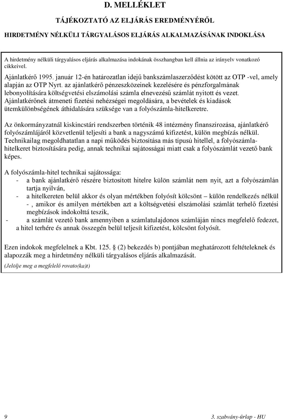 az ajánlatkérő pénzeszközeinek kezelésére és pénzforgalmának lebonyolítására költségvetési elszámolási számla elnevezésű számlát nyitott és vezet.