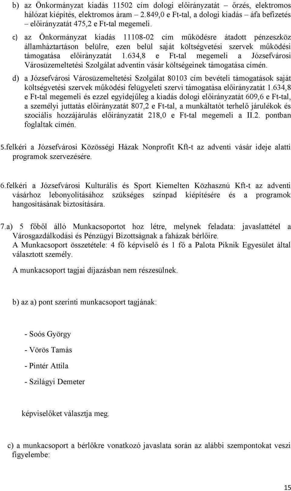 634,8 e Ft-tal megemeli a Józsefvárosi Városüzemeltetési Szolgálat adventin vásár költségeinek támogatása címén.