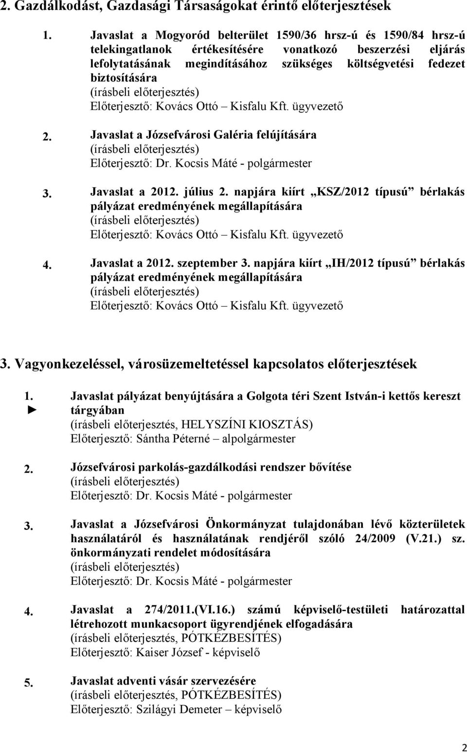 biztosítására Előterjesztő: Kovács Ottó Kisfalu Kft. ügyvezető 2. Javaslat a Józsefvárosi Galéria felújítására Előterjesztő: Dr. Kocsis Máté - polgármester 3. Javaslat a 2012. július 2.