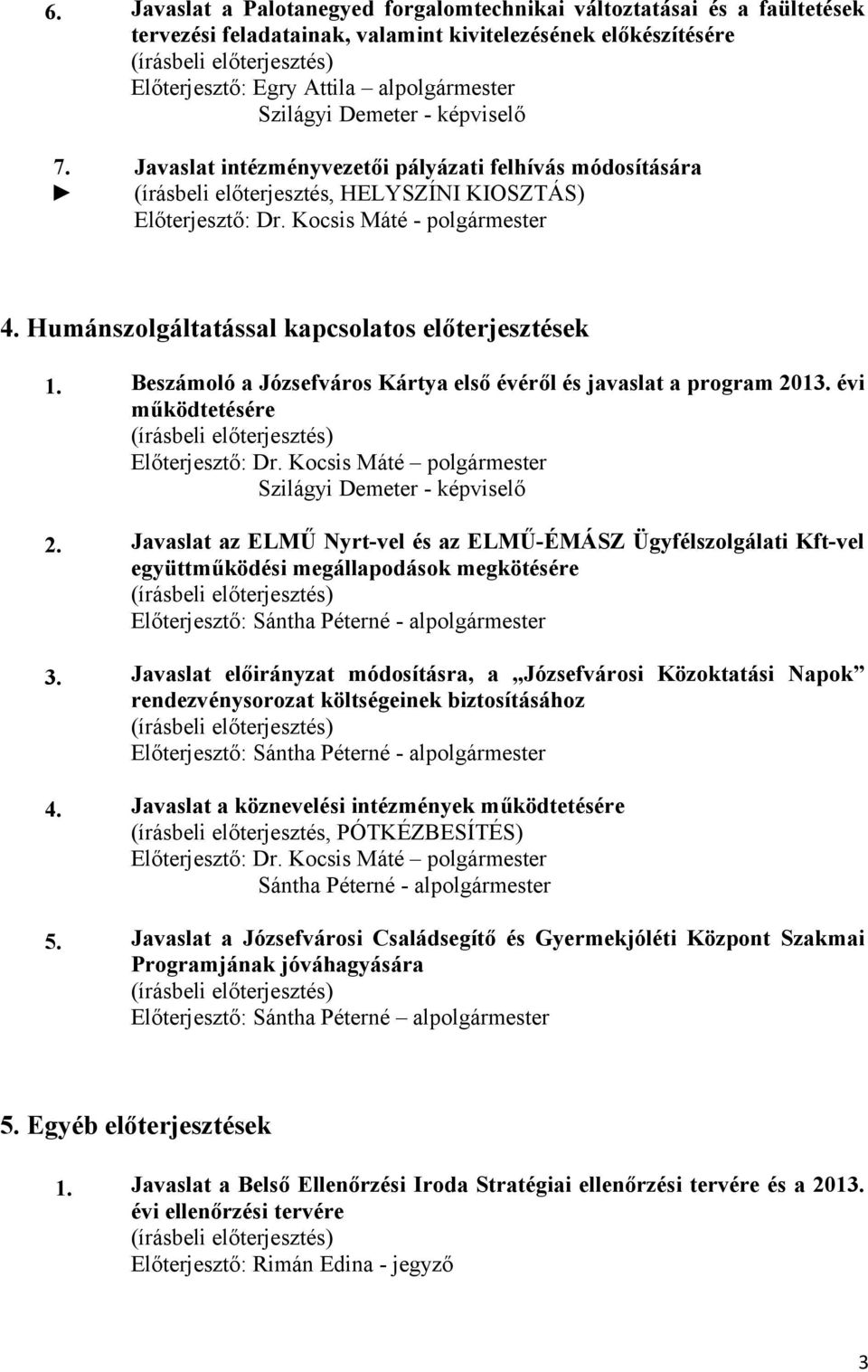 Humánszolgáltatással kapcsolatos előterjesztések 1. Beszámoló a Józsefváros Kártya első évéről és javaslat a program 2013. évi működtetésére Előterjesztő: Dr.