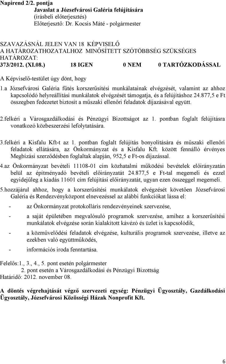 ) 18 IGEN 0 NEM 0 TARTÓZKODÁSSAL A Képviselő-testület úgy dönt, hogy 1.