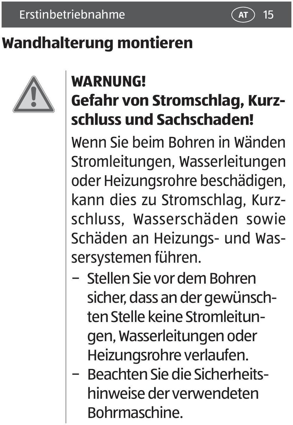 Kurzschluss, Wasserschäden sowie Schäden an Heizungs- und Wassersystemen führen.