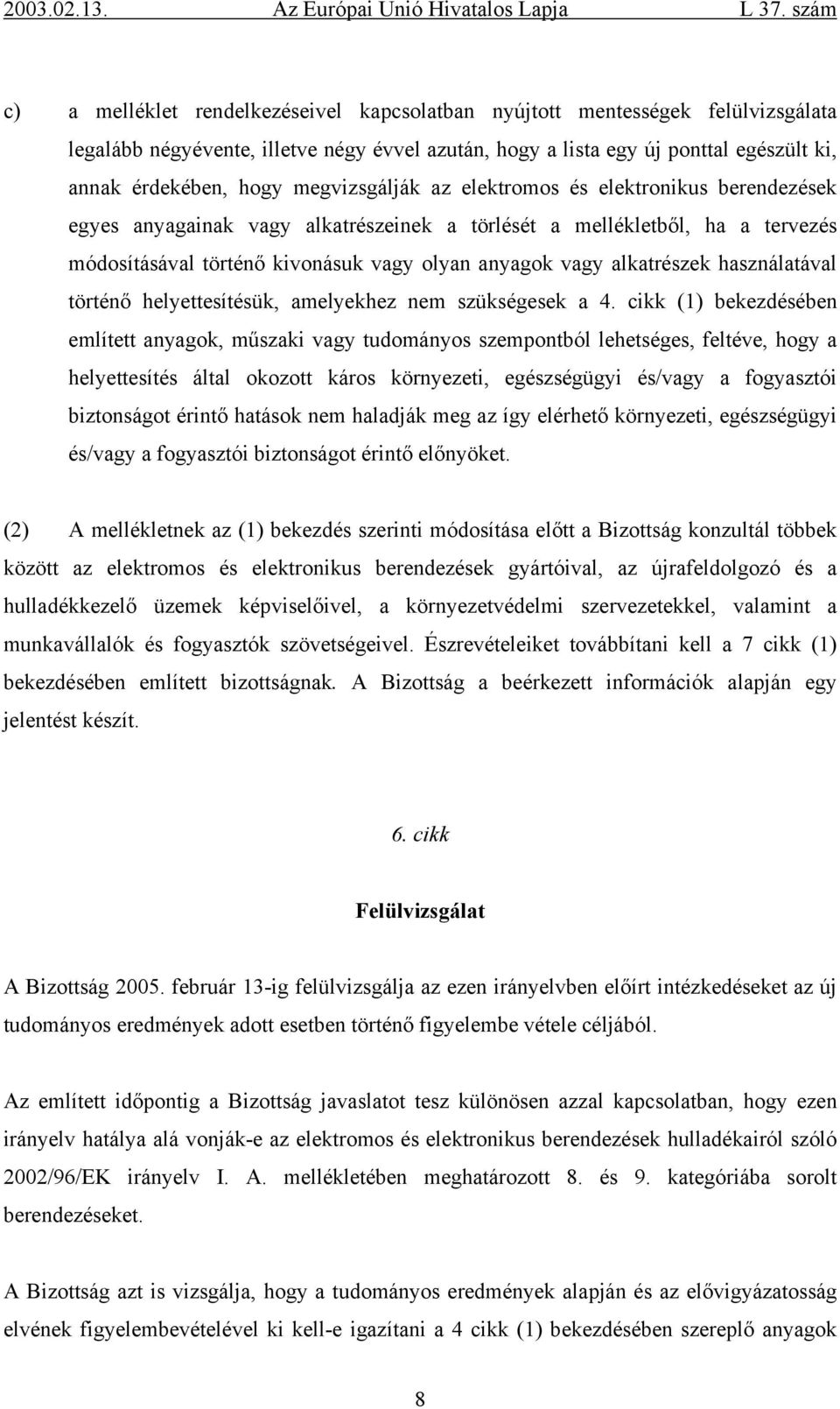 alkatrészek használatával történő helyettesítésük, amelyekhez nem szükségesek a 4.