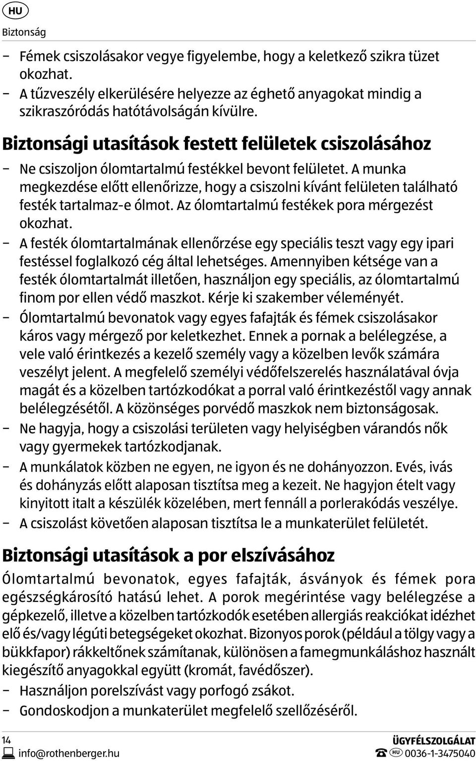 A munka megkezdése előtt ellenőrizze, hogy a csiszolni kívánt felületen található festék tartalmaz-e ólmot. Az ólomtartalmú festékek pora mérgezést okozhat.