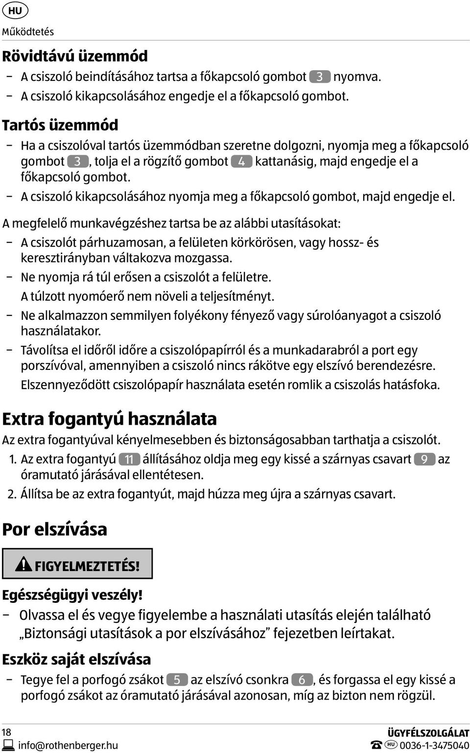 A csiszoló kikapcsolásához nyomja meg a főkapcsoló gombot, majd engedje el.