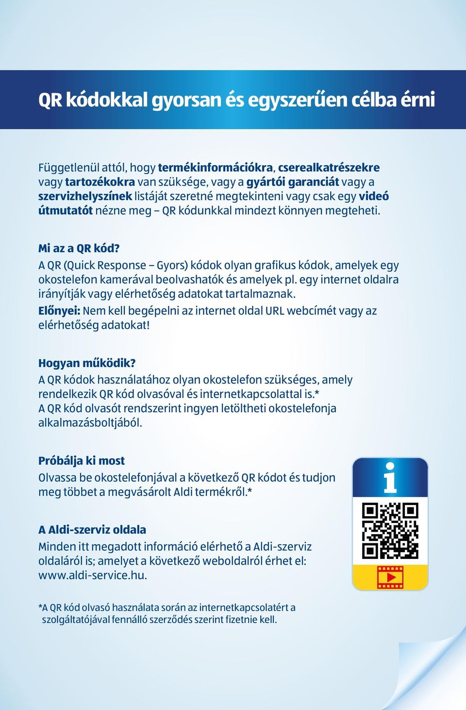 A QR (Quick Response Gyors) kódok olyan grafikus kódok, amelyek egy okostelefon kamerával beolvashatók és amelyek pl. egy internet oldalra irányítják vagy elérhetőség adatokat tartalmaznak.