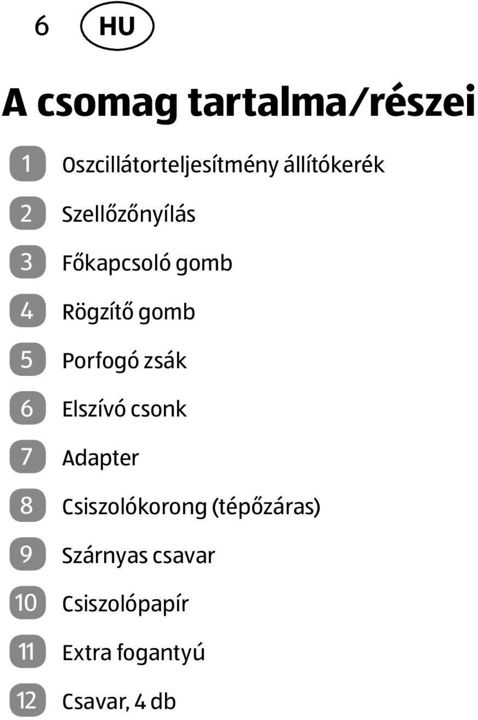 Porfogó zsák 6 Elszívó csonk 7 Adapter 8 Csiszolókorong