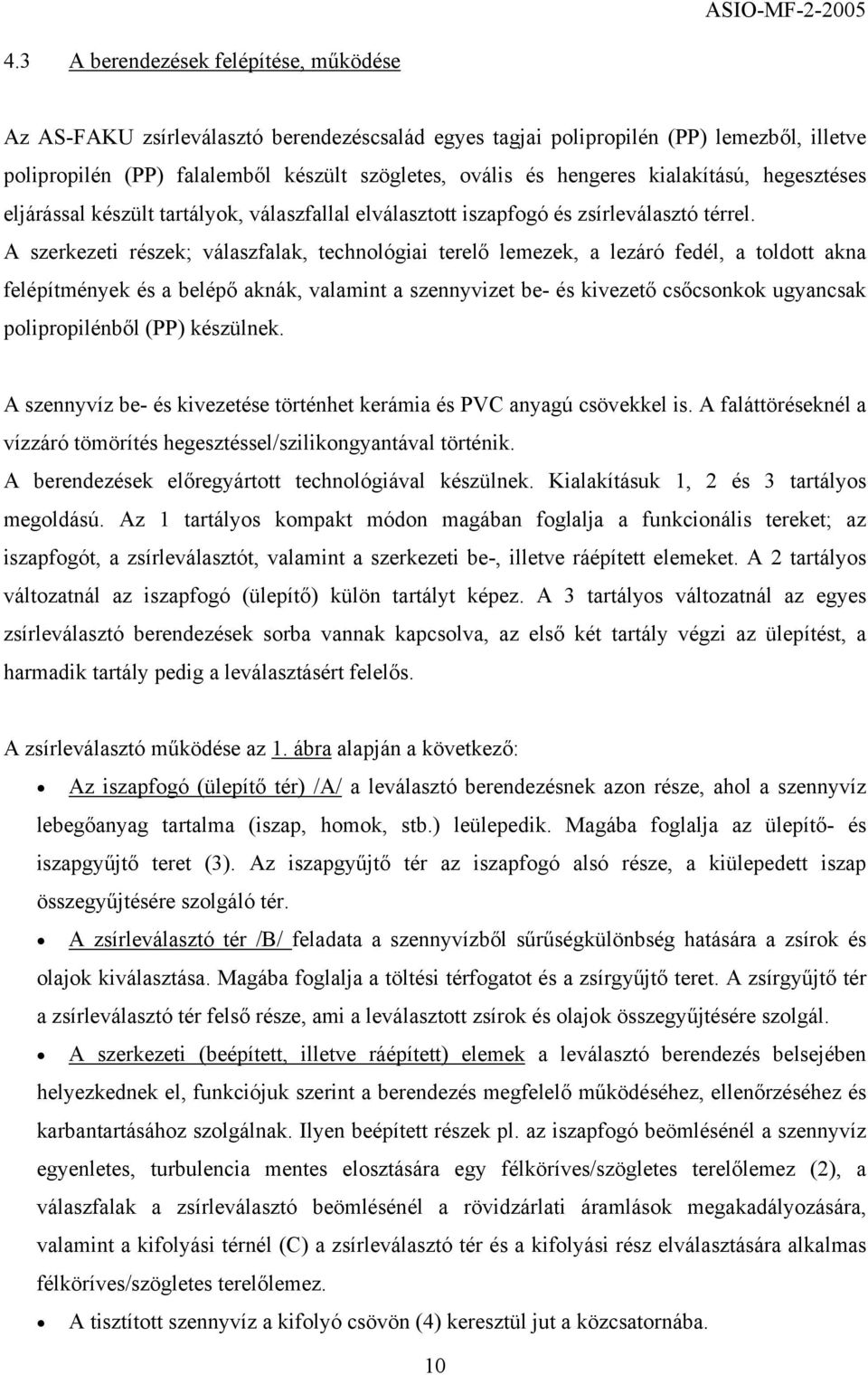 A szerkezeti részek; válaszfalak, technológiai terelő lemezek, a lezáró fedél, a toldott akna felépítmények és a belépő aknák, valamint a szennyvizet be- és kivezető csőcsonkok ugyancsak