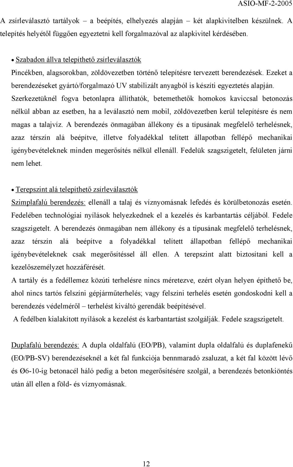 Ezeket a berendezéseket gyártó/forgalmazó UV stabilizált anyagból is készíti egyeztetés alapján.