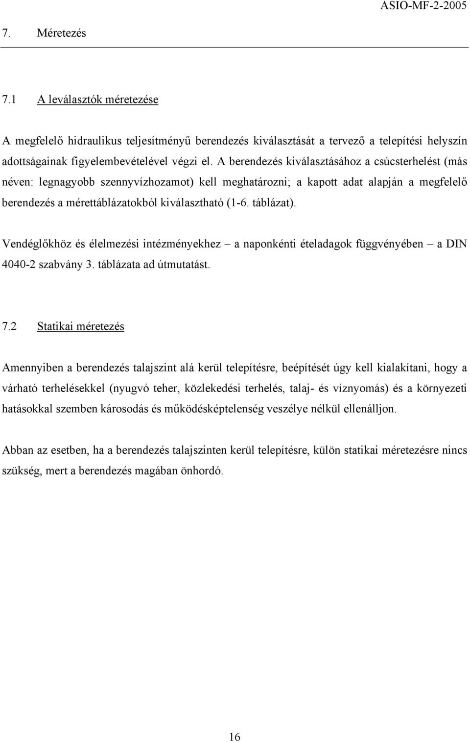 táblázat). Vendéglőkhöz és élelmezési intézményekhez a naponkénti ételadagok függvényében a DIN 4040-2 szabvány 3. táblázata ad útmutatást. 7.